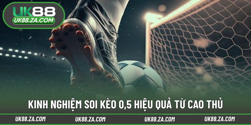 Bí quyết phân tích soi kèo 0,5 chính xác hơn cho người mới