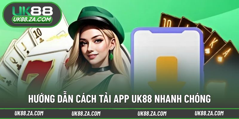 Các bước tải app UK88 an toàn và nhanh gọn