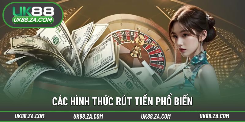 Các phương thức nhận khoản rút linh hoạt hiện nay