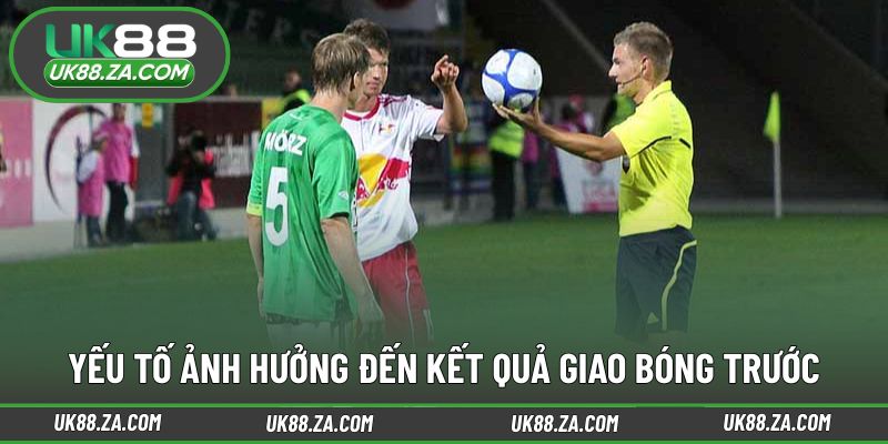Kèo Giao Bóng Trước UK88 - Lựa Chọn Độc Đáo Khi Cá Cược 3 Các yếu tố tác động đến quyền phát bóng đầu trận