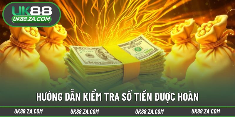 Hoàn Tiền 0.8% - Chơi Càng Nhiều Tại UK88 Hoàn Càng Lớn 4 Cách theo dõi và tận dụng giá trị nhận lại