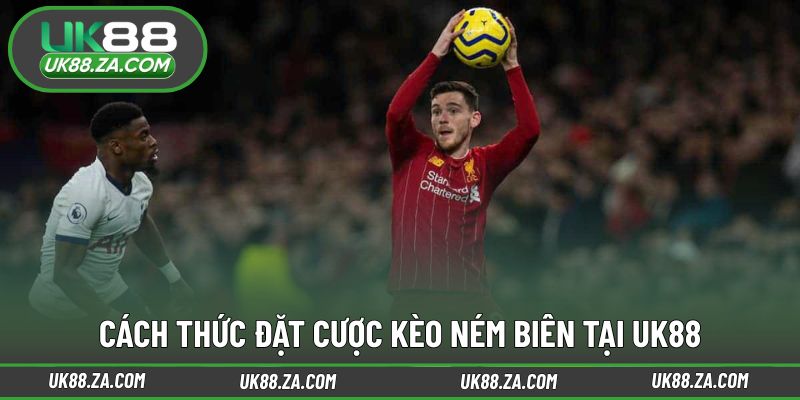 Kèo Ném Biên UK88 - Lựa Chọn Mới Lạ Cho Dân Cá Độ Sáng Tạo 3 Hướng dẫn các lựa chọn đặt cược phổ biến hiện nay