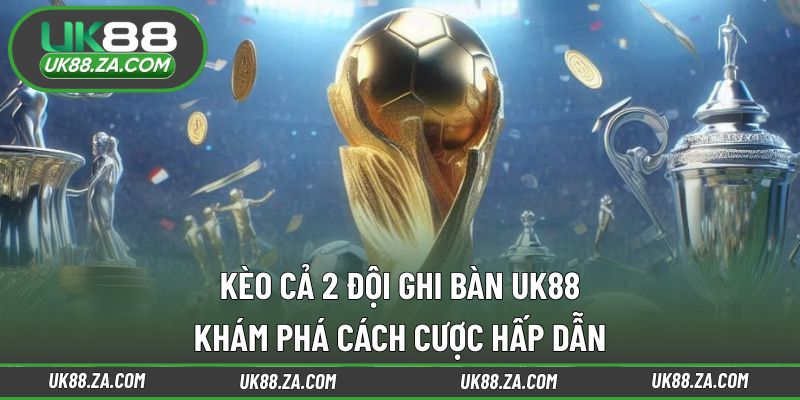 Kèo cả hai đội ghi bàn UK88