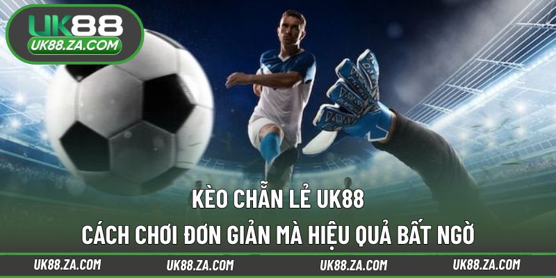 Kèo chẵn lẻ UK88