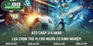 Kèo chấp 1/4 UK88