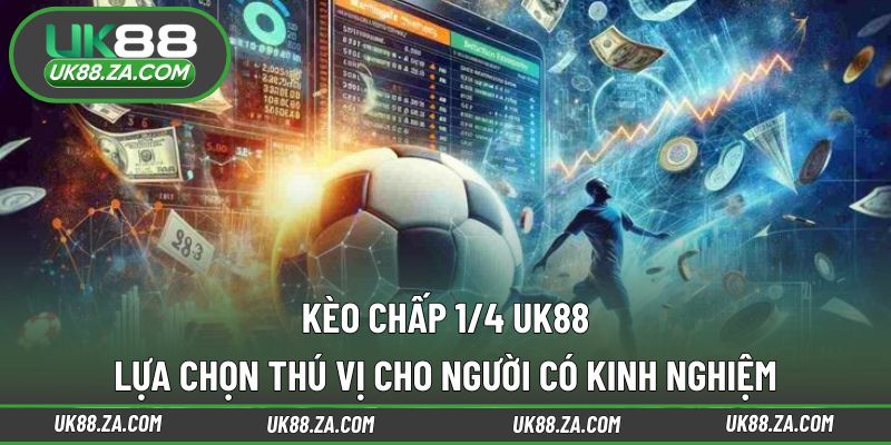Kèo chấp 1/4 UK88
