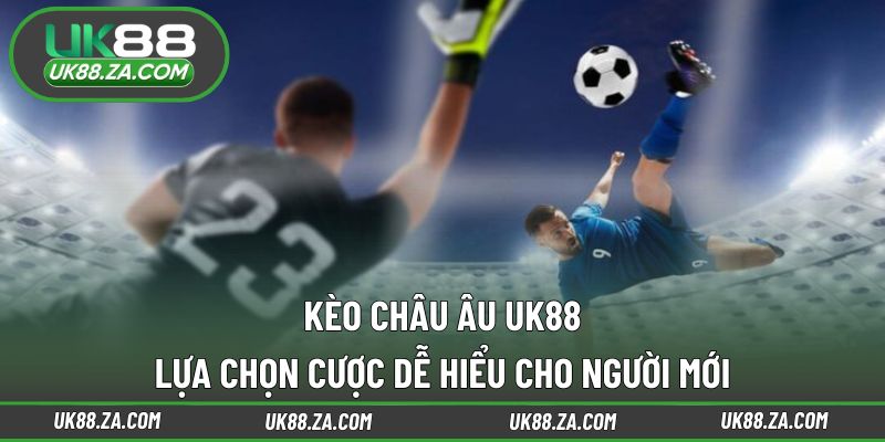 Kèo châu Âu UK88