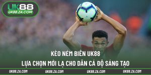 Kèo ném biên UK88