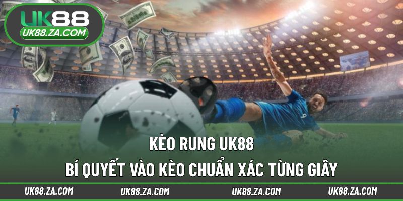 Kèo rung UK88