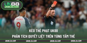Kèo thẻ phạt UK88