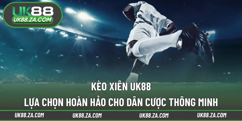 Kèo xiên UK88