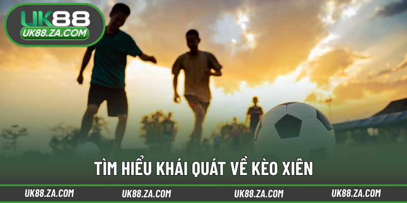 Kèo Xiên UK88 - Lựa Chọn Hoàn Hảo Cho Dân Cược Thông Minh 2 Khái niệm cơ bản về kèo xiên UK88