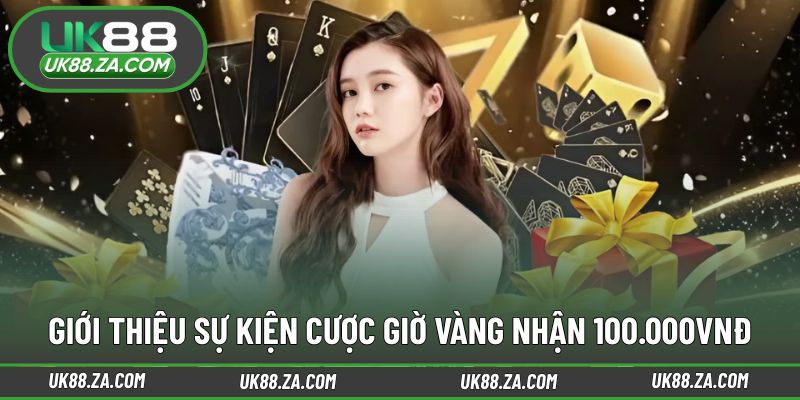 Cược Giờ Vàng Nhận 100.000vnđ - Ưu Đãi Đang Được Săn Đón 2 Khái quát thông tin chương trình ưu đãi theo khung thời gian