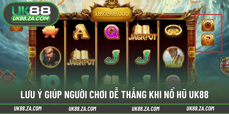 Kinh nghiệm cần nắm khi tham gia nổ hũ UK88