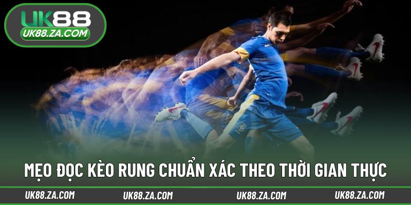 Mẹo theo dõi kèo rung UK88 hiệu quả