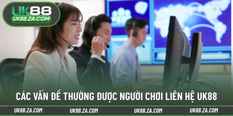 Những tình huống phổ biến cần liên hệ UK88