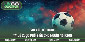 Soi kèo 0,5 UK88