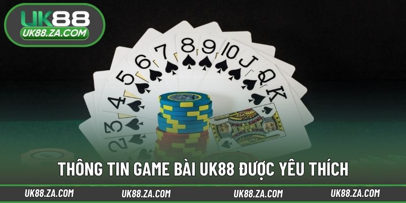 Thông tin game bài UK88 được yêu thích