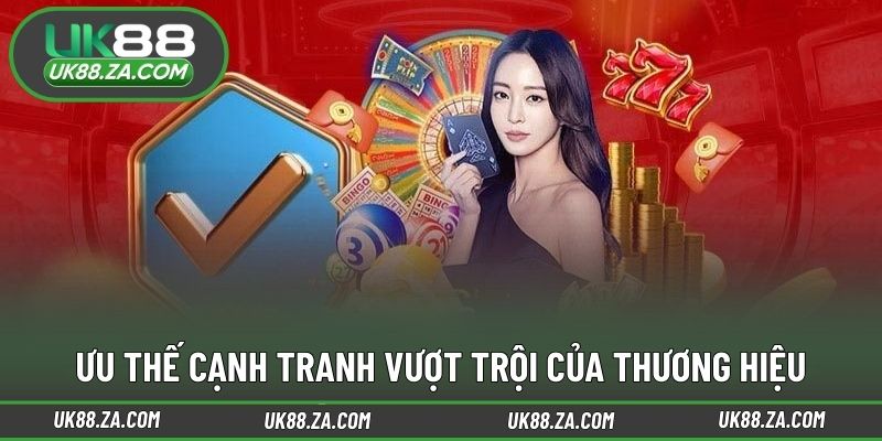 Ưu thế cạnh tranh vượt trội của thương hiệu